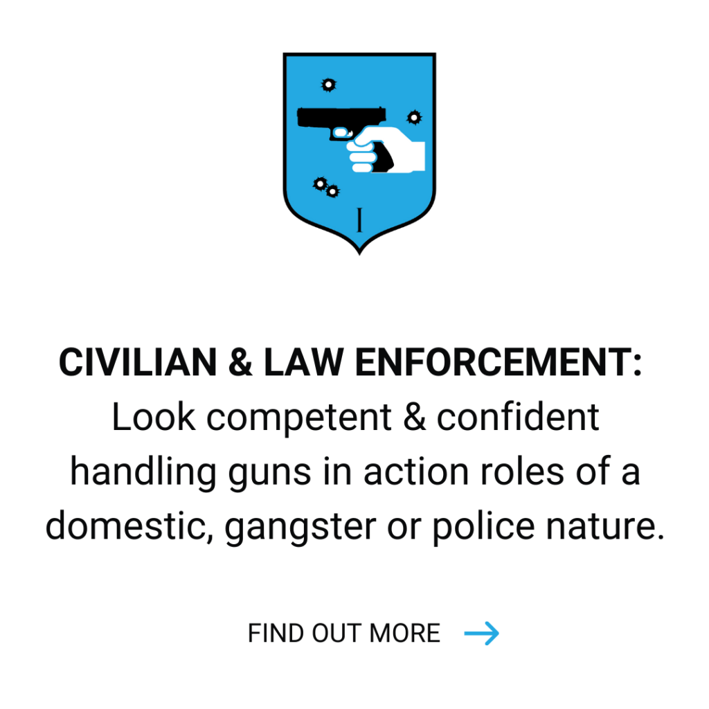 Civilian and Law Enforcement: Look competent and confident handling guns in action roles of a domestic, gangster or police nature. Click to find out more.